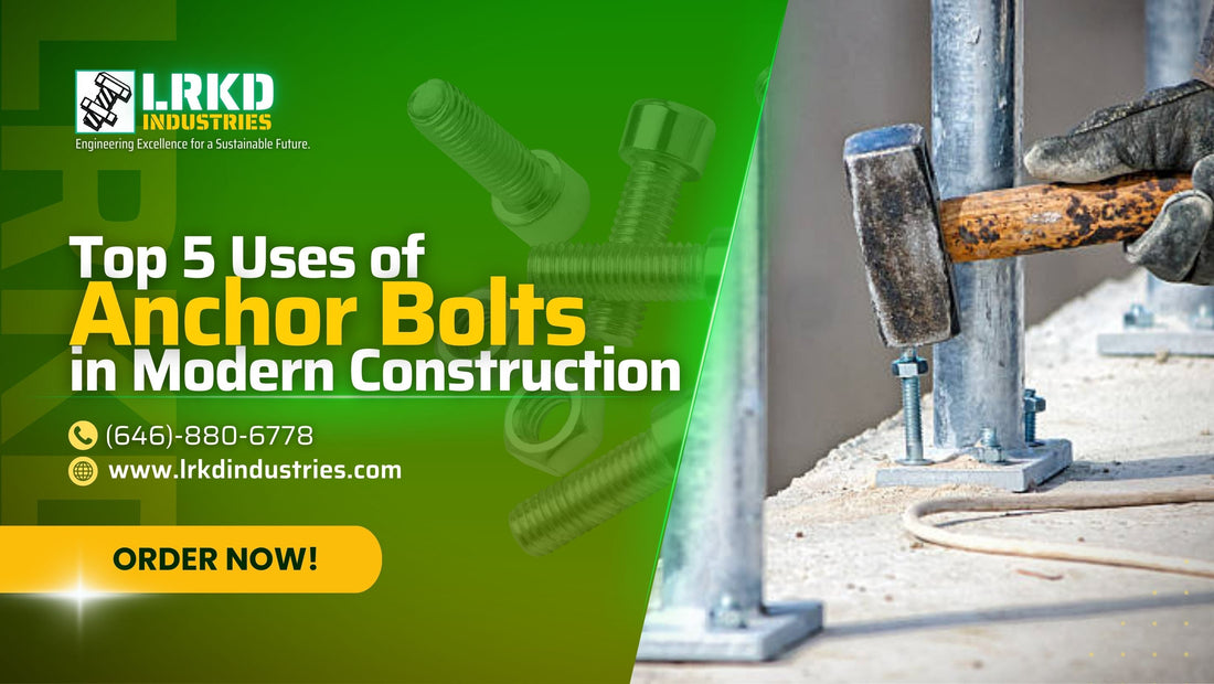 Top 5 Uses for Anchor Bolts in Modern Construction